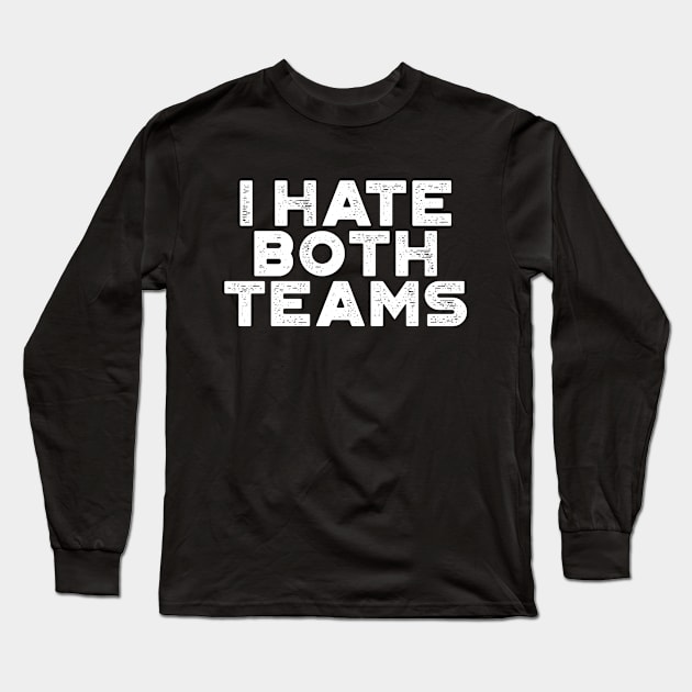 I Hate Both Teams White Funny Long Sleeve T-Shirt by truffela